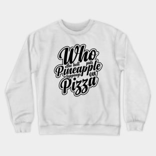 Funny Pineapple Pizza Quote Crewneck Sweatshirt